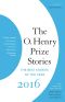 [The O. Henry Prize Collection 01] • The O. Henry Prize Stories 2016